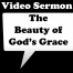 Sermon: The Beauty of God's Grace