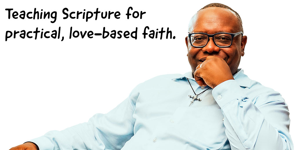 "Teaching Scripture for practical, love-based faith."